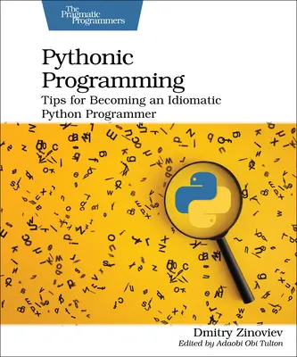 Programarea pythonică: Sfaturi pentru a deveni un programator Python idiomatic - Pythonic Programming: Tips for Becoming an Idiomatic Python Programmer