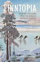 Finntopia: Ce putem învăța de la cea mai fericită țară din lume - Finntopia: What We Can Learn from the World's Happiest Country