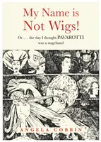 Numele meu nu este Wigs! - Sau ... ziua în care am crezut că PAVAROTTI este un ajutor de scenă - My Name is Not Wigs! - Or ... the day I thought PAVAROTTI was a stagehand