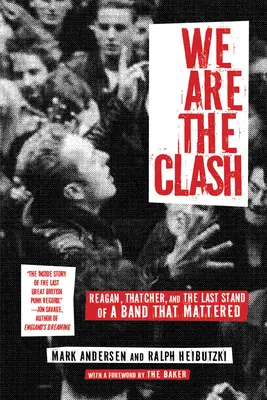 We Are the Clash: Reagan, Thatcher și ultima rezistență a unei formații care a contat - We Are the Clash: Reagan, Thatcher, and the Last Stand of a Band That Mattered