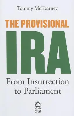 IRA provizorie: de la insurecție la parlament - The Provisional IRA: From Insurrection to Parliament