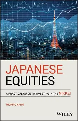 Acțiuni japoneze: Un ghid practic pentru investiții în Nikkei - Japanese Equities: A Practical Guide to Investing in the Nikkei