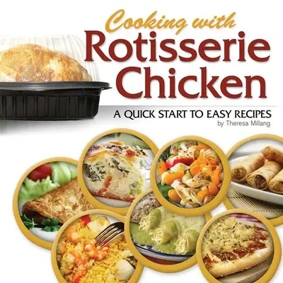 Gătitul cu pui la rotisor: Un început rapid pentru rețete ușoare - Cooking with Rotisserie Chicken: A Quick Start to Easy Recipes
