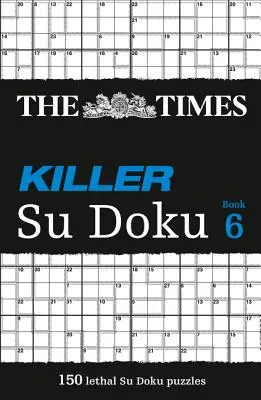 The Times Killer Su Doku 6: 150 de puzzle-uri provocatoare din Times - The Times Killer Su Doku 6: 150 Challenging Puzzles from the Times