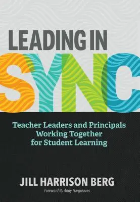 Leading in Sync: Profesorii lideri și directorii lucrează împreună pentru învățarea elevilor - Leading in Sync: Teacher Leaders and Principals Working Together for Student Learning
