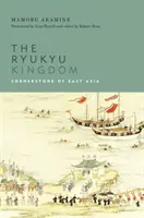 Regatul Ryukyu: Piatra de temelie a Asiei de Est - The Ryukyu Kingdom: Cornerstone of East Asia