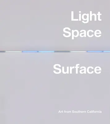 Lumină, spațiu, suprafață: Arta din sudul Californiei - Light, Space, Surface: Art from Southern California