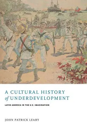 O istorie culturală a subdezvoltării: America Latină în imaginarul american - A Cultural History of Underdevelopment: Latin America in the U.S. Imagination
