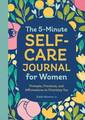 The 5-Minute Self-Care Journal for Women: Prompts, Practices, and Affirmations to Prioritize You (Sugestii, practici și afirmații pentru a vă acorda prioritate) - The 5-Minute Self-Care Journal for Women: Prompts, Practices, and Affirmations to Prioritize You
