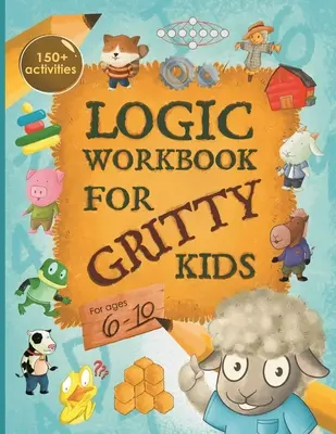 Caiet de logică pentru copii Gritty: Raționament spațial, puzzle-uri matematice, jocuri de cuvinte, probleme de logică, activități, jocuri cu doi jucători. (The Gritty Little Lamb com - Logic Workbook for Gritty Kids: Spatial reasoning, math puzzles, word games, logic problems, activities, two-player games. (The Gritty Little Lamb com