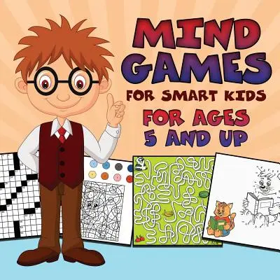 Jocuri ale minții pentru copii isteți: Pentru vârste de la 5 ani în sus - Mind Games for Smart Kids: For Ages 5 and Up