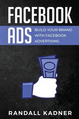 Facebook Ads: Construiește-ți brandul cu ajutorul publicității pe Facebook - Facebook Ads: Build Your Brand With Facebook Advertising