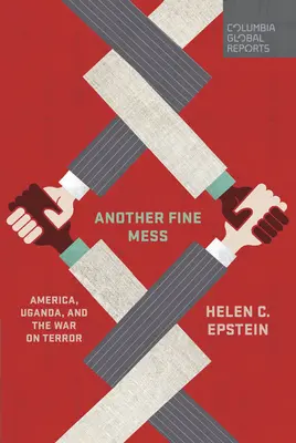 Another Fine Mess: America, Uganda și războiul împotriva terorii - Another Fine Mess: America, Uganda, and the War on Terror