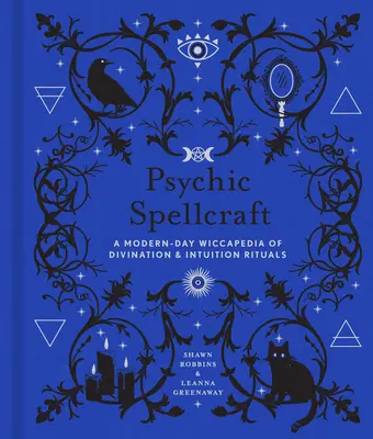 Vrăjitoria psihică, 12: O Wiccapedia modernă a ritualurilor de divinație și intuiție - Psychic Spellcraft, 12: A Modern-Day Wiccapedia of Divination & Intuition Rituals