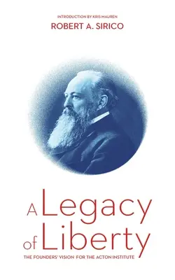 O moștenire a libertății: Viziunea fondatorilor pentru Institutul Acton - A Legacy of Liberty: The Founders' Vision for the Acton Institute