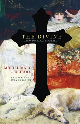 The Divine: O piesă pentru Sarah Bernhardt - The Divine: A Play for Sarah Bernhardt