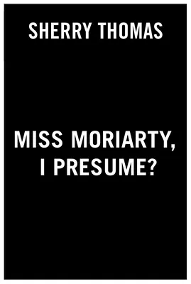 Domnișoara Moriarty, presupun? - Miss Moriarty, I Presume?