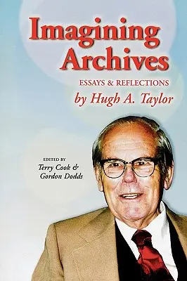 Imaginarea arhivelor: Eseuri și reflecții - Imagining Archives: Essays and Reflections