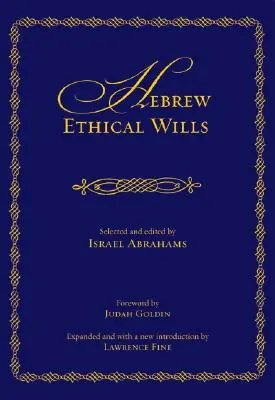 Testamente ebraice etice: Selected and Edited by Israel Abrahams, Volumes I and II (Expanded) - Hebrew Ethical Wills: Selected and Edited by Israel Abrahams, Volumes I and II (Expanded)