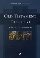 Teologia Vechiului Testament: O abordare tematică - Old Testament Theology: A Thematic Approach