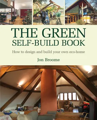 The Green Self-Build Book: Cum să vă proiectați și să vă construiți propria casă ecologică - The Green Self-Build Book: How to Design and Build Your Own Eco-Home