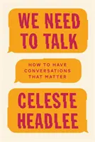 We Need To Talk - Cum să avem conversații care contează - We Need To Talk - How to Have Conversations That Matter