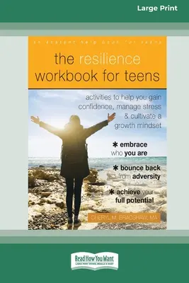 The Resilience Workbook for Teens: Activități care te ajută să câștigi încredere în tine, să gestionezi stresul și să cultivi o mentalitate de creștere [Standard Large Print 16 Pt E - The Resilience Workbook for Teens: Activities to Help You Gain Confidence, Manage Stress, and Cultivate a Growth Mindset [Standard Large Print 16 Pt E