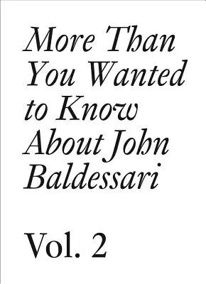 Mai mult decât ați fi vrut să știți despre John Baldessari: Volumul II - More Than You Wanted to Know about John Baldessari: Volume II