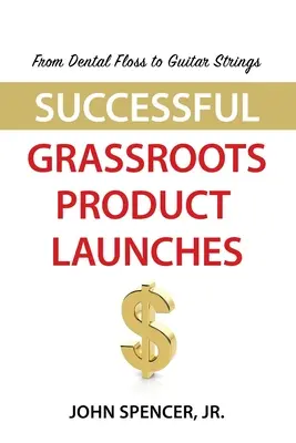 De la ața dentară la corzile de chitară: Lansări reușite de produse la nivel local - From Dental Floss To Guitar Strings: Successful Grassroots Product Launches