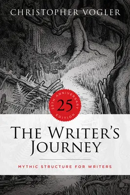 The Writer's Journey - 25th Anniversary Edition: Structura mitică pentru scriitori - The Writer's Journey - 25th Anniversary Edition: Mythic Structure for Writers