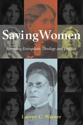 Salvarea femeilor: Recuperarea teologiei și practicii evanghelistice - Saving Women: Retrieving Evangelistic Theology and Practice