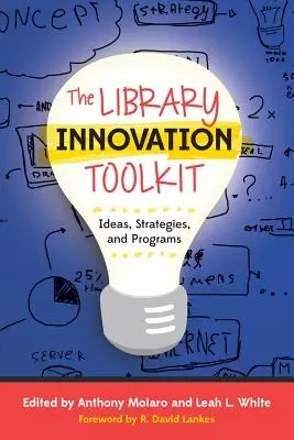 Trusa de instrumente pentru inovarea bibliotecilor: Idei, strategii și programe - The Library Innovation Toolkit: Ideas, Strategies, and Programs