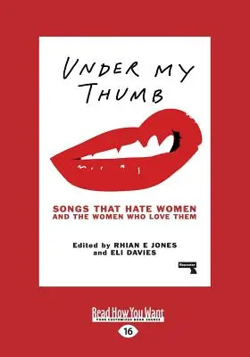 Sub degetul meu mare: Songs That Hate Women and the Women Who Love Them (Large Print 16pt) - Under My Thumb: Songs That Hate Women and the Women Who Love Them (Large Print 16pt)