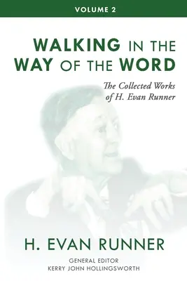 Colecția de lucrări a lui H. Evan Runner, vol. 2: Mergând pe calea Cuvântului - The Collected Works of H. Evan Runner, Vol. 2: Walking in the Way of the Word