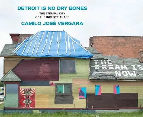 Detroit nu este oase uscate: Orașul etern al erei industriale - Detroit Is No Dry Bones: The Eternal City of the Industrial Age
