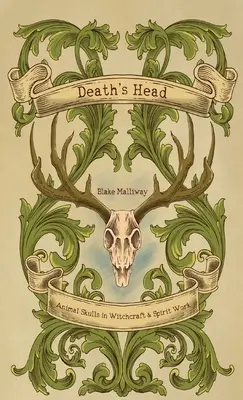 Capul morții: Craniile animalelor în vrăjitorie și munca cu spiritele - Death's Head: Animal Skulls in Witchcraft & Spirit Work