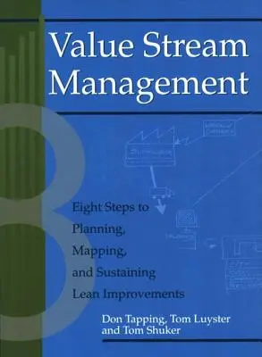Managementul fluxului de valori: Opt pași pentru planificarea, cartografierea și susținerea îmbunătățirilor Lean [Cu CDROM] - Value Stream Management: Eight Steps to Planning, Mapping, and Sustaining Lean Improvements [With CDROM]