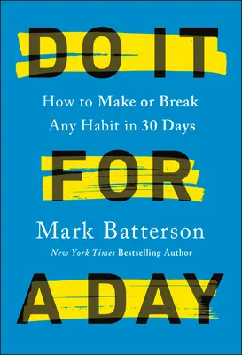 Fă-o pentru o zi: Cum să faci sau să renunți la orice obicei în 30 de zile - Do It for a Day: How to Make or Break Any Habit in 30 Days