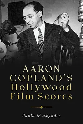 Partiturile de film de la Hollywood ale lui Aaron Copland - Aaron Copland's Hollywood Film Scores