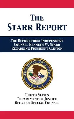 Raportul Starr: Referatul avocatului independent Kenneth W. Starr cu privire la președintele Clinton - The Starr Report: Referral from Independent Counsel Kenneth W. Starr Regarding President Clinton