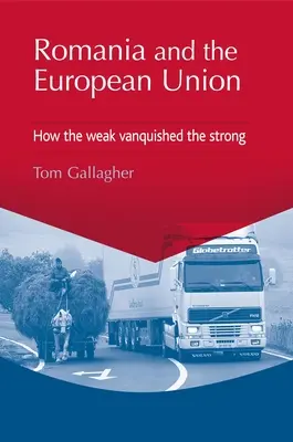 România și Uniunea Europeană: Cum au învins cei slabi pe cei puternici - Romania and the European Union: How the Weak Vanquished the Strong