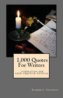1.000 de citate pentru scriitori: ...inspirație pentru scrierile tale creative - 1,000 Quotes For Writers: ...inspiration for your creative writing