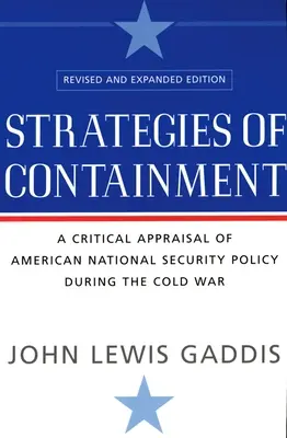 Strategii de reținere: O evaluare critică a politicii americane de securitate națională în timpul Războiului Rece (A Critical Appraisal of American National Security Policy During the Cold War) - Strategies of Containment: A Critical Appraisal of American National Security Policy During the Cold War