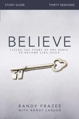 Ghid de studiu Believe: Trăiți povestea Bibliei pentru a deveni ca Isus - Believe Study Guide: Living the Story of the Bible to Become Like Jesus