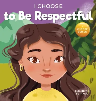 Am ales să fiu respectuos: O carte ilustrată colorată, cu rime, despre respect - I Choose to Be Respectful: A Colorful, Rhyming Picture Book About Respect