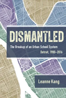 Dezmembrat: destrămarea unui sistem școlar urban: Detroit, 1980-2016 - Dismantled: The Breakup of an Urban School System: Detroit, 1980-2016
