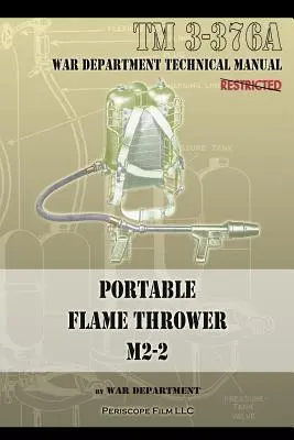 Aruncător de flăcări portabil M2-2: TM 3-376a - Portable Flame Thrower M2-2: TM 3-376a