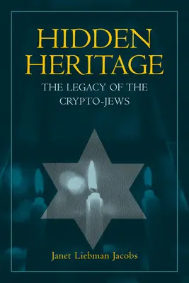 Moștenirea ascunsă: Moștenirea cripto-evreilor: The Legacy of the Crypto-Jews - Hidden Heritage: The Legacy of the Crypto-Jews