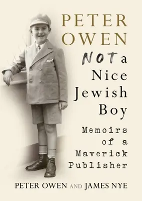 Peter Owen, Not a Nice Jewish Boy - Memoriile unui editor Maverick - Peter Owen, Not a Nice Jewish Boy - Memoirs of a Maverick Publisher