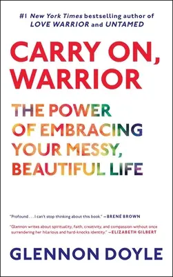 Carry On, Warrior: Puterea de a-ți îmbrățișa viața dezordonată și frumoasă - Carry On, Warrior: The Power of Embracing Your Messy, Beautiful Life